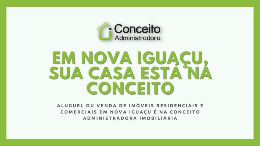 Aluguel e Venda de Imóvel em Nova Iguaçu é na Conceito Administradora. Apartamento, sala, casa, terreno, galpão, loja