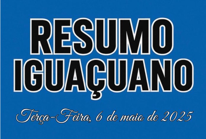 resumo iguaçuano, notícias diárias de nova iguaçu 06-05-2025