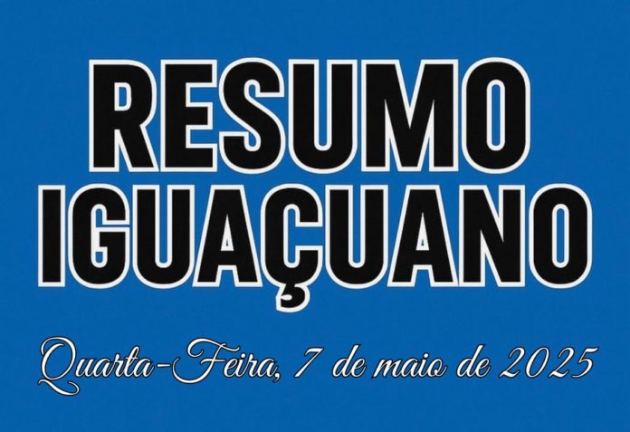 resumo diário iguaçuano notícias 07-05-2025